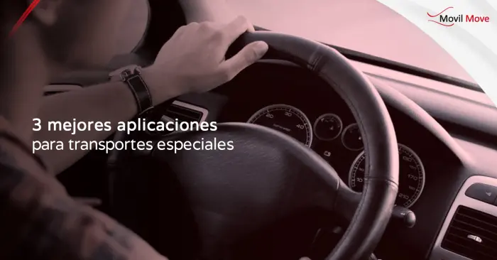 Las 3 Mejores Aplicaciones para Transporte Especializado