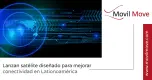 Se inaugura satélite destinado a potenciar la conectividad en América Latina Se inaugura satélite destinado a potenciar la conectividad en América Latina