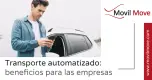 Transporte automatizado: beneficios para las empresas Transporte automatizado: beneficios para las empresas