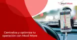 Centraliza y optimiza tu operación con Movil Move